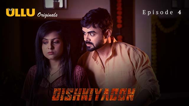 Dishkiyaoon Part 2 – S01E04 – 2024 – Hindi Hot Web Series – Ullu